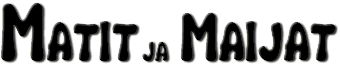 MATIT ja MAIJAT
